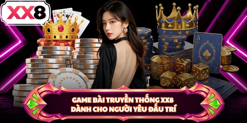 Game bài truyền thống XX8 dành cho người yêu đấu trí